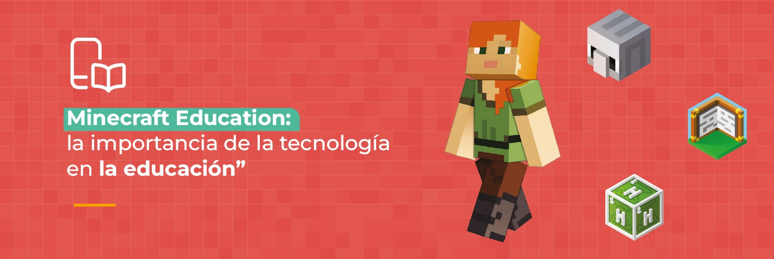 Minecraft Education: la importancia de la tecnología en la educación